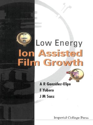 cover image of Low Energy Ion Assisted Film Growth